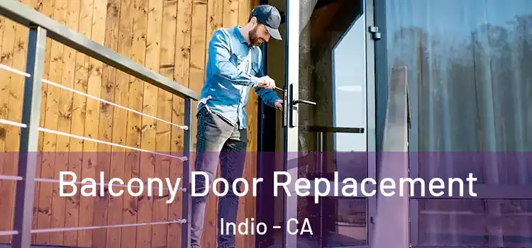  Balcony Door Replacement Indio - CA