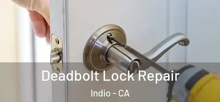 Deadbolt Lock Repair Indio - CA