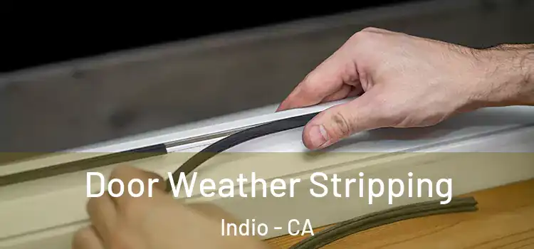 Door Weather Stripping Indio - CA