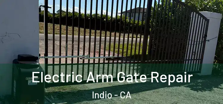 Electric Arm Gate Repair Indio - CA
