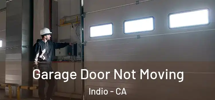  Garage Door Not Moving Indio - CA