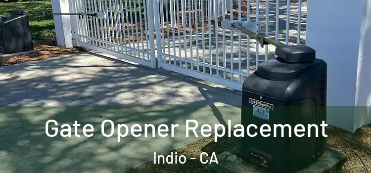 Gate Opener Replacement Indio - CA
