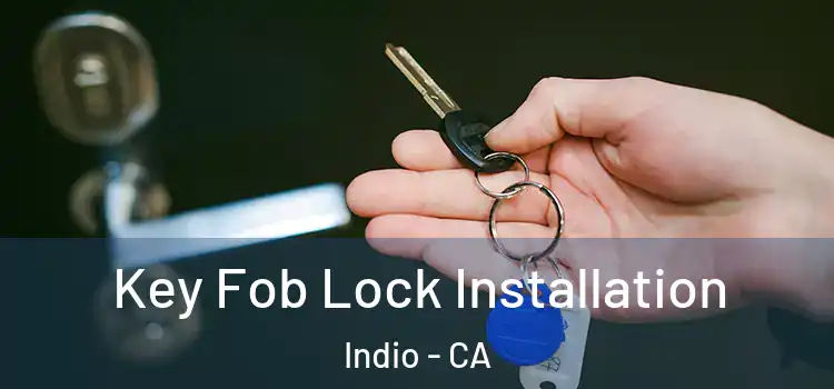 Key Fob Lock Installation Indio - CA