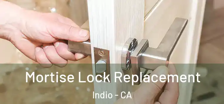 Mortise Lock Replacement Indio - CA