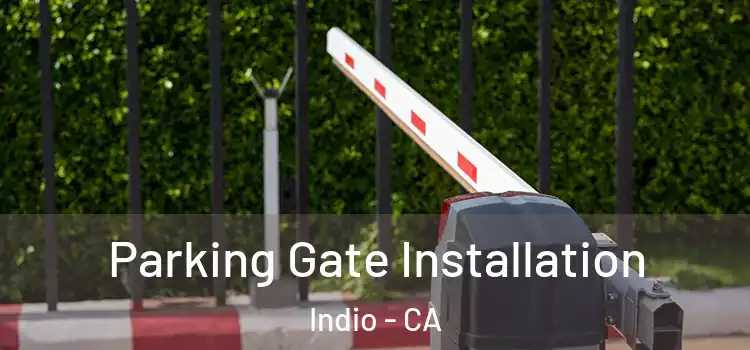 Parking Gate Installation Indio - CA